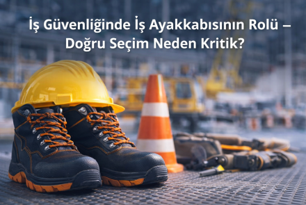 İş Güvenliğinde İş Ayakkabısının Rolü – Doğru Seçim Neden Kritik?